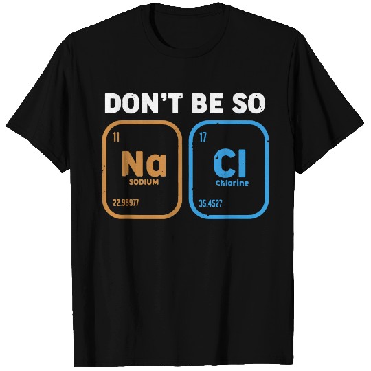 Dont be so salty T Shirts