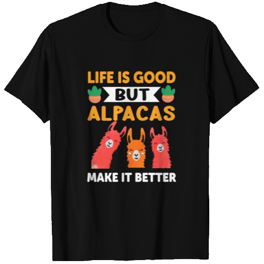 Life's Good but Alpacas Make It Better - Llama T Shirts