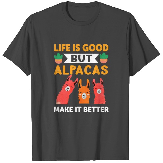 Life's Good but Alpacas Make It Better - Llama T Shirts
