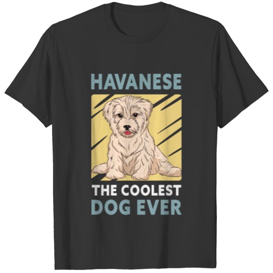 Havanese Coolest Dog | Dog Owner Havaneses T-shirt