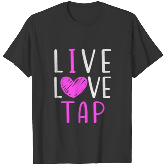 Live Love Tap Dance T-shirt