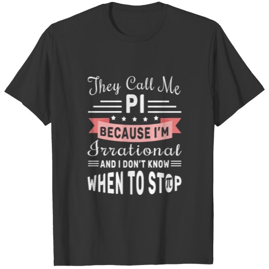 They Call Pi Irrational Math Geek Pi Day T Shirts