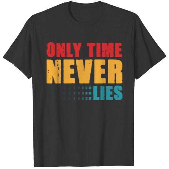 Time Never Lies T-shirt