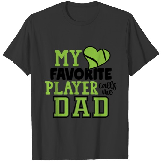 Tennis Tees – My Favorite Player Calls Me Dad T-shirt