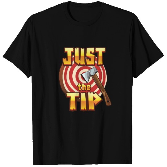 Just The Tip Ax Throwing Axe Thrower T Shirts