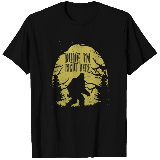 Bigfoot Sasquatch Dude I'm Right Here Funny Men T Shirts