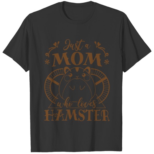 JUST A MOM WHO LOVES HAMSTER - HAMSTER MOM T Shirts