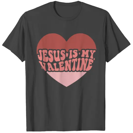 Jesus Is My Valentine Funny Valentine T Shirts Valent