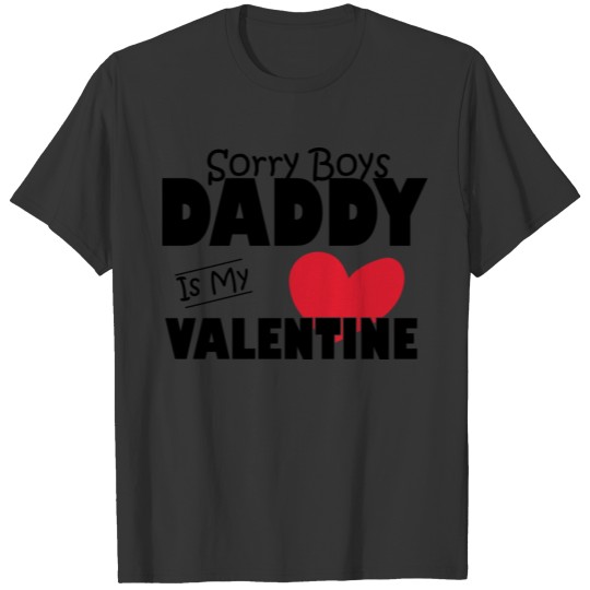 Sorry Boys Daddy Is My Valentine T-shirt