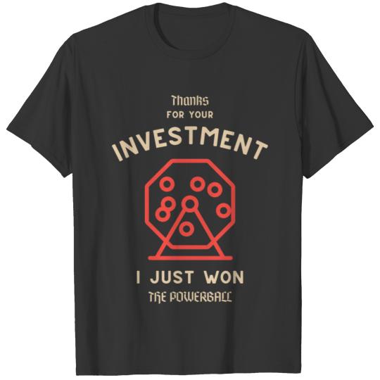 thank for your investment i just won the powerball T-shirt
