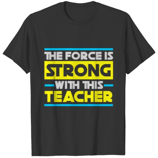 The Force Is Strong With This Teacher T Shirts, Tea