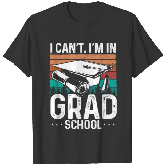 Graduation School Graduate Party Grad Student T Shirts