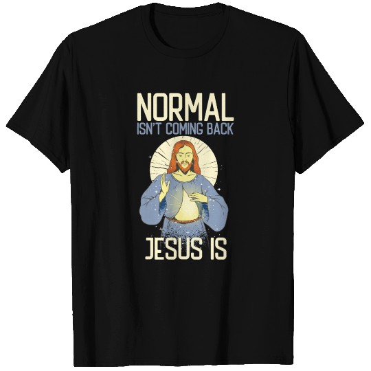 Normal Isn't Coming Back Jesus Is Revelation 14 T Shirts