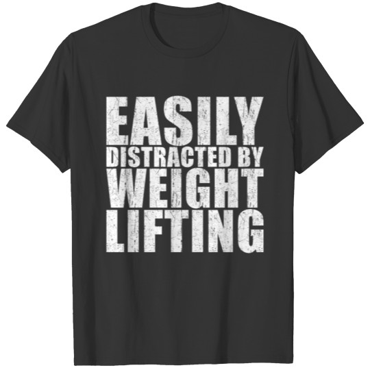 Weightlift Easily Distracted By Weight Lifting T-shirt