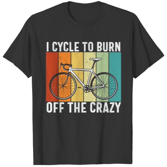I Cycle to Burn off the Crazy Funny Cycling T-shirt