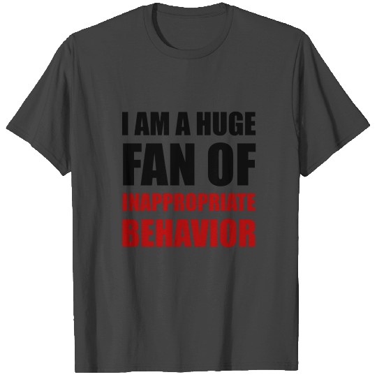 Inappropriate Behavior T Shirts