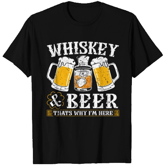 Whiskey & Beer Thats Why Im Here, St Patricks Day T Shirts