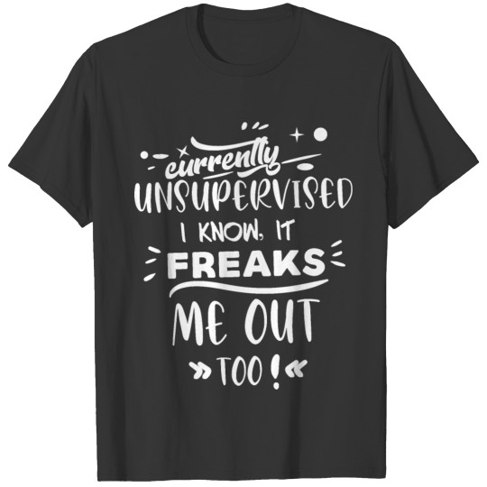 Currently unsupervised cool funny T Shirts