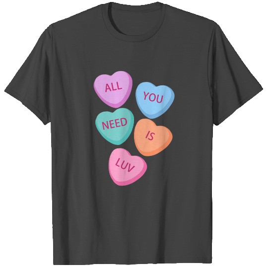 All You Need Is Luv Hearts Candy Love Valentine T Shirts