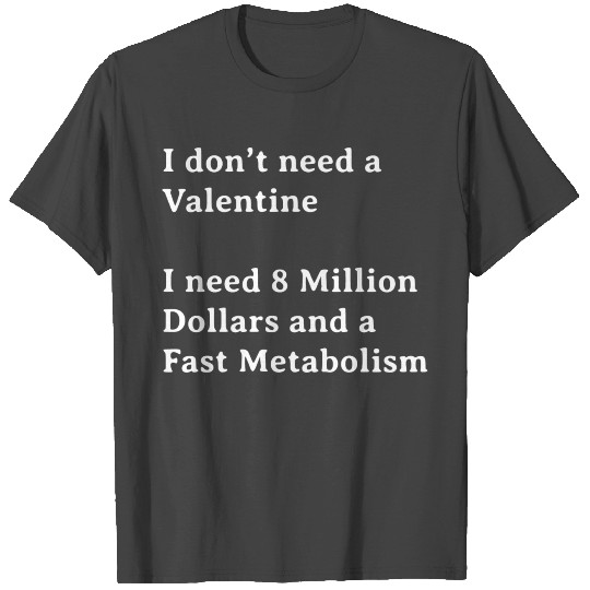 I Don't a need Valentine / Anti valentine T Shirts