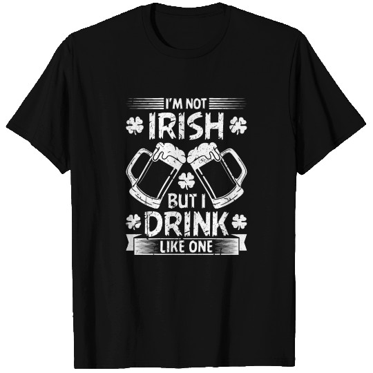 Im Not Irish, Funny St Patricks Day Drinking T Shirts