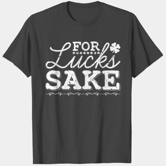 For Lucks Sake, Sarcastic Shamrock St Patricks Day T Shirts