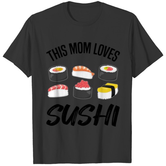Sushi Maki Nigiri Japan Sushi Mom Saying Gift T Shirts