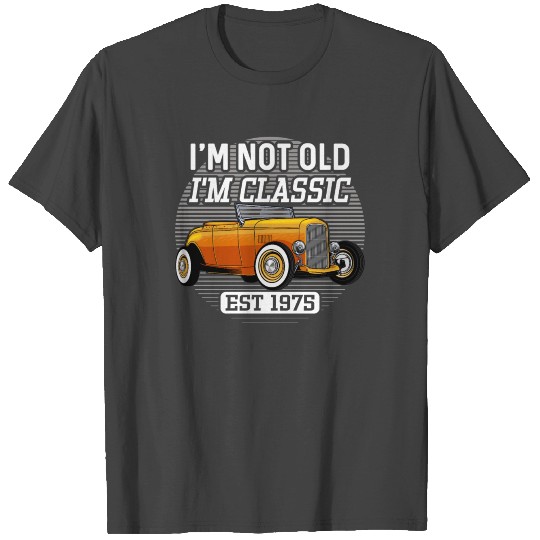 I'm Not Old I'm Classic Hot Rod 1975 Birthday T Shirts
