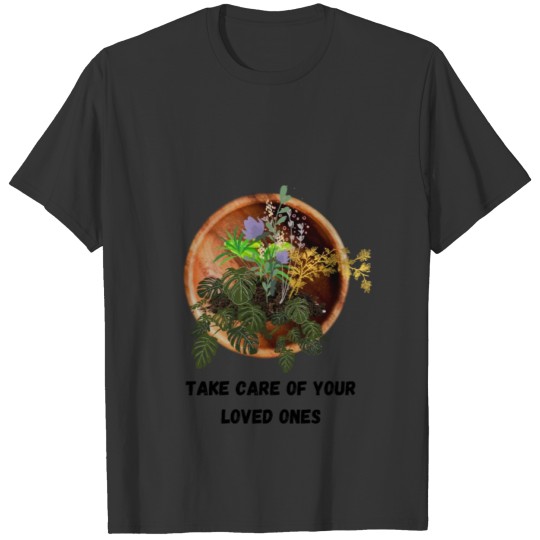 Take care of your loved ones T-shirt