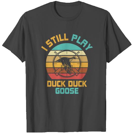 I Still Play Duck Duck Goose Duck Hunting Outdoor T Shirts