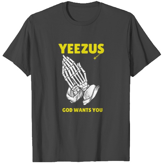 YEEZUS GOD WANTS YOU T Shirts