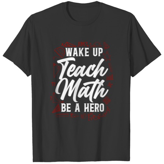 Math Teacher Nerd Student Wake Up T-shirt