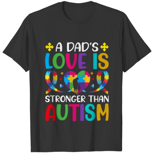 A Dad's Love Is Stronger Than Autism Awareness T-shirt