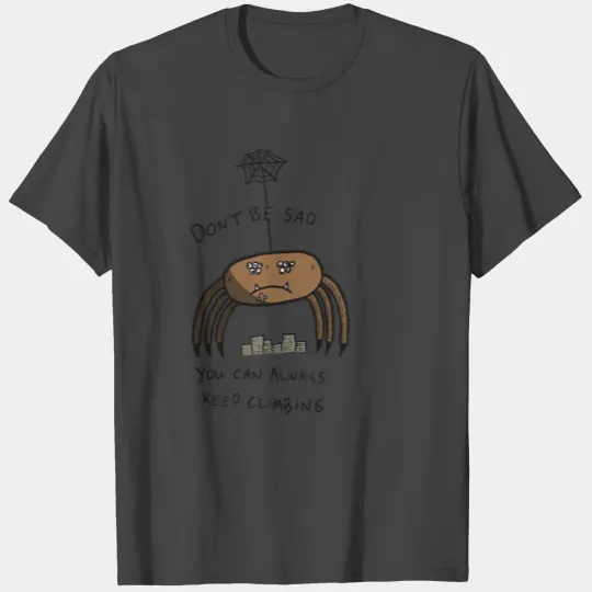 Sad Spider Keep Climbing Affirmation T Shirts