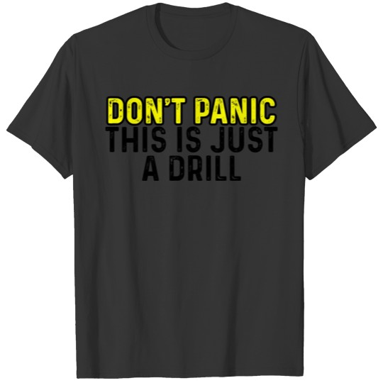 Don't Panic This Is Just A Drill 3 T-shirt