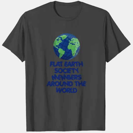 Flat Earth Society, Members Around The Globe 8 T Shirts