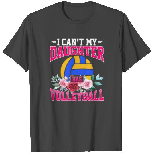 Volleyball Dad Mom I Can't My Daughter Has Volleyb T Shirts