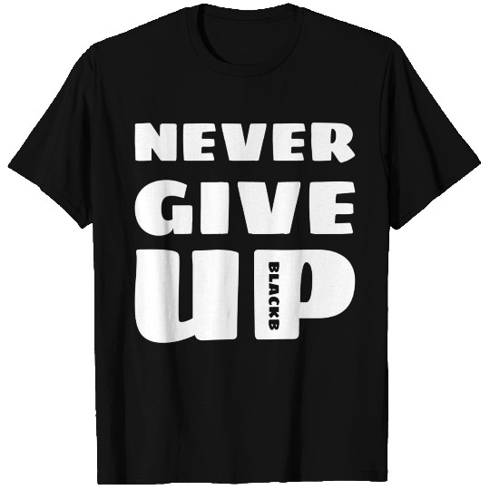 Never Give Up T Shirts