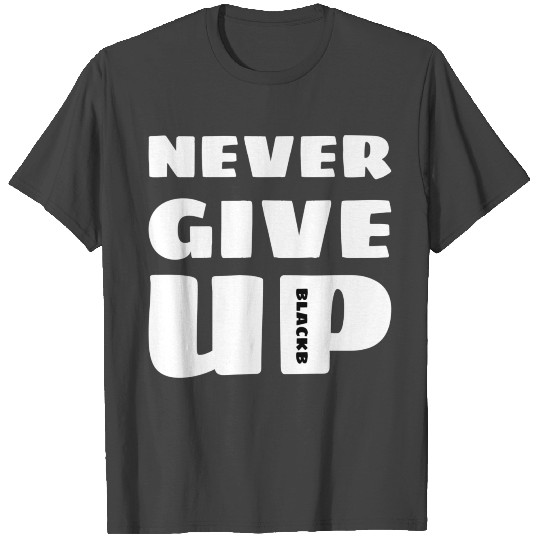 Never Give Up T Shirts