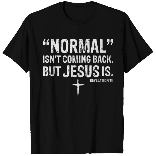 Normal Isn't Coming Back But Jesus Is T Shirts