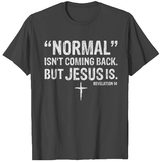 Normal Isn't Coming Back But Jesus Is T Shirts