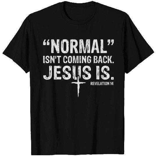 Normal Isn't Coming Back Jesus Is T Shirts