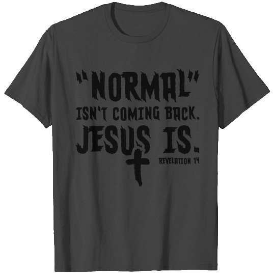 Normal Isn't Coming Back Jesus Is T Shirts