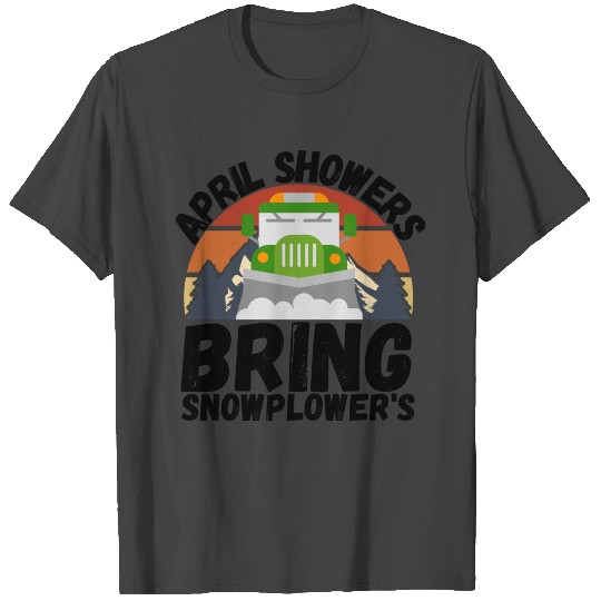 April Showers Bring Snowplowers Funny Truck Driver T Shirts