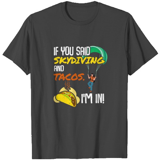 If You Said Skydiving And Tacos I'm In Skydiving T Shirts