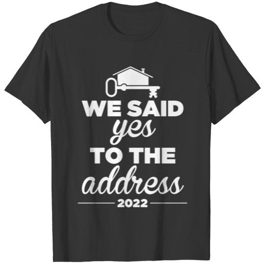 We Said Yes To The Address New Homeowner 2022 T-shirt