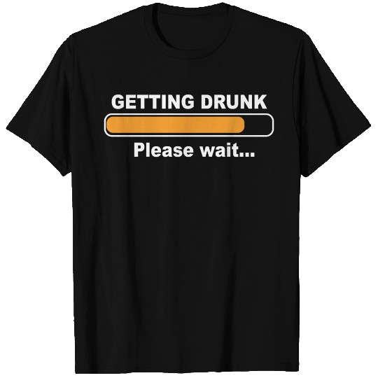 Funny Beer quote, getting drunk please wait. T Shirts
