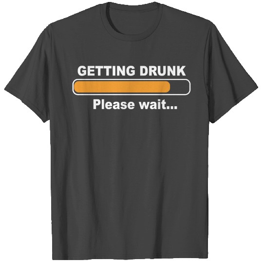 Funny Beer quote, getting drunk please wait. T Shirts