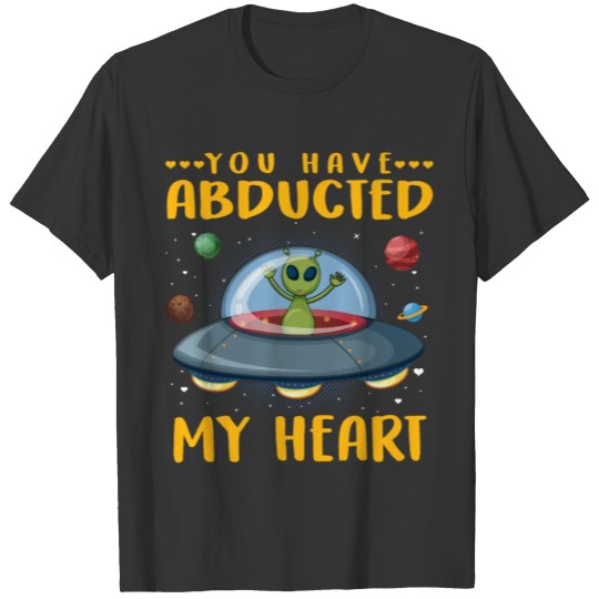 You have abducted my heart T-shirt
