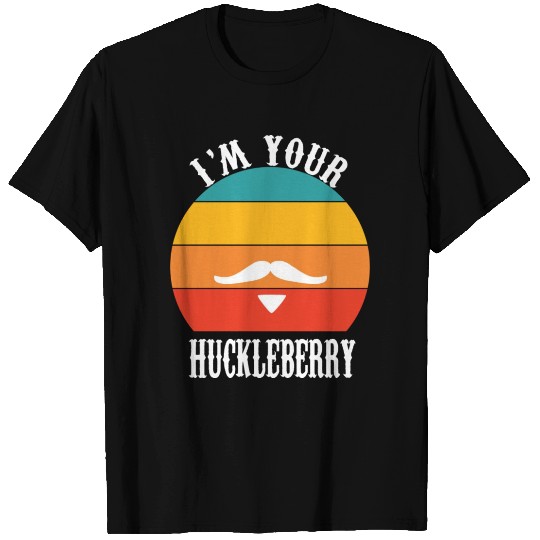 I'm Your Huckleberry T Shirts